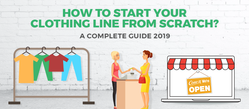 How To Start Your Clothing Line: A Complete Guide [2019]